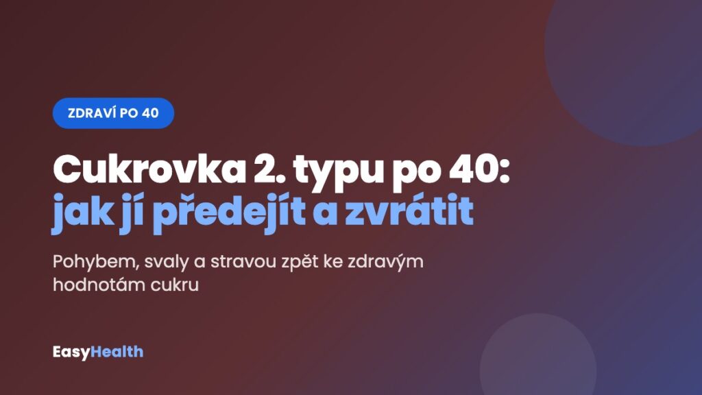 Cukrovka 2. typu po 40 – jak jí předejít a zvrátit pohybem a stravou