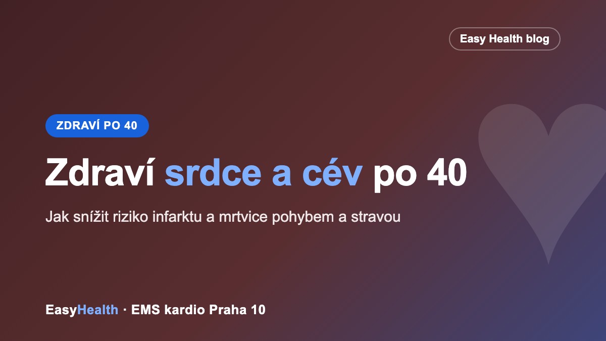 Zdraví srdce a cév po 40 – jak snížit riziko infarktu a mrtvice